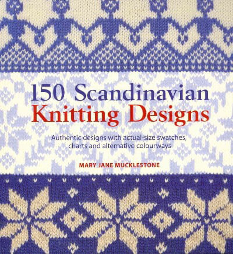 150 Scandinavian Knitting Designs Mary Jane Mucklestone (Paperback) - Walmart.com