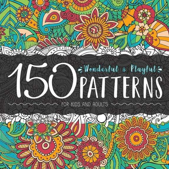 150 Wonderful and Playful Patterns: A Huge Relaxing Book For for Teens and Adults, (Paperback)