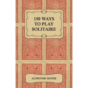 150 Ways to Play Solitaire - Complete with Layouts for Playing, (Paperback)