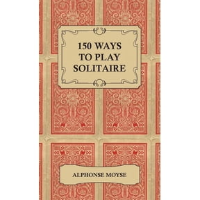 150 Ways to Play Solitaire - Complete with Layouts for Playing, (Hardcover)