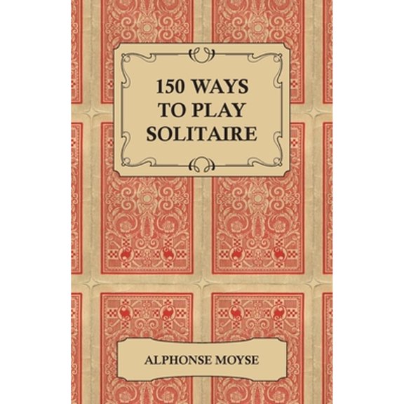 Pre-Owned 150 Ways to Play Solitaire - Complete with Layouts for Playing (Paperback) 1447412389 9781447412380