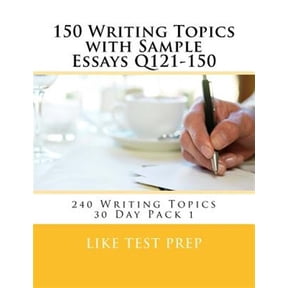 240 Writing Topics 30 Day Pack: 150 Writing Topics with Sample Essays Q121-150: 240 Writing Topics 30 Day Pack 1 (Paperback)