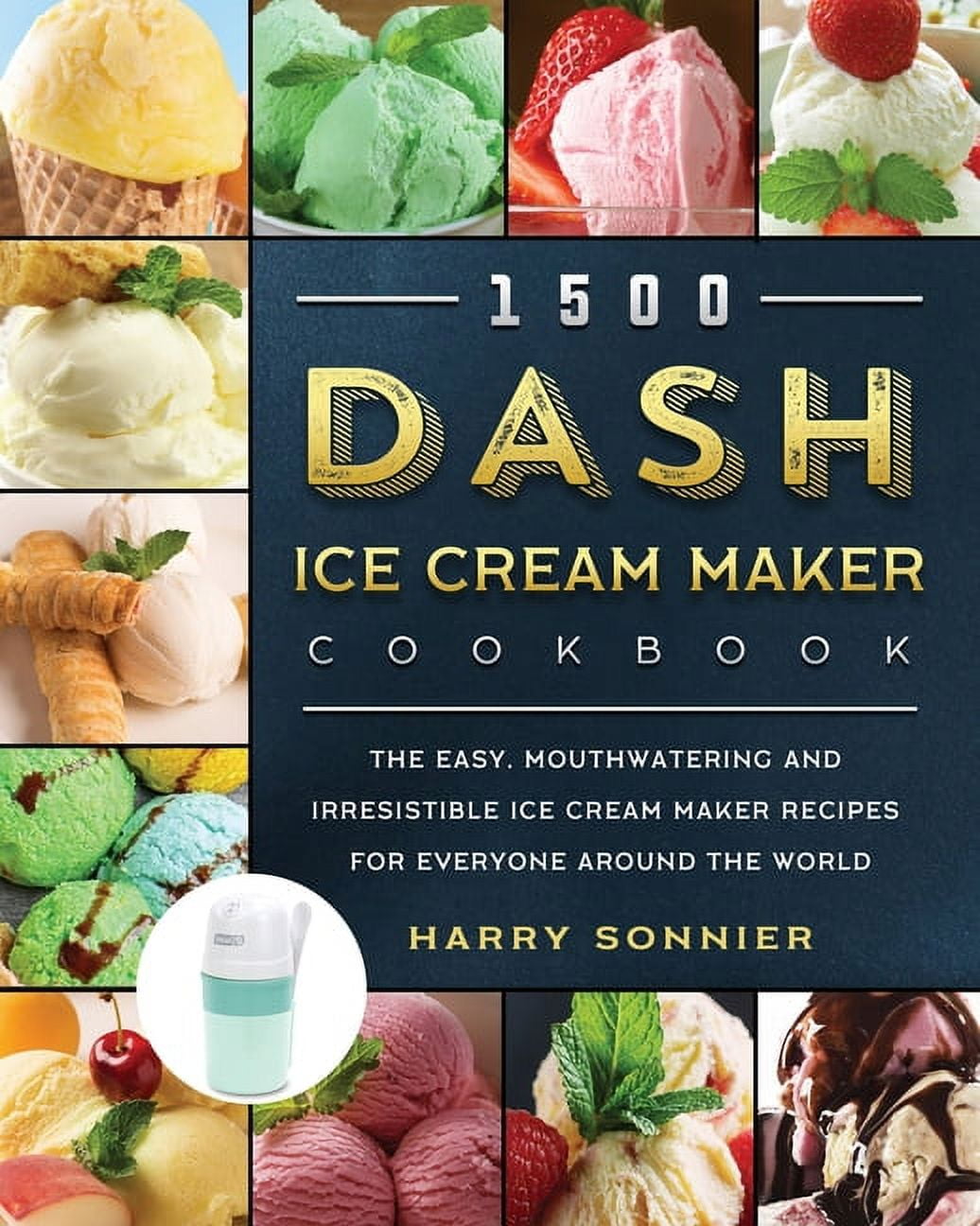 https://i5.walmartimages.com/seo/1500-DASH-Ice-Cream-Maker-Cookbook-The-Easy-Mouthwatering-and-Irresistible-Ice-Cream-Maker-Recipes-for-Everyone-Around-the-World-Paperback-9781803433_f88d2f72-38c8-4ea9-b51f-45b7cf694911.471c0751b34ad6956d062a6bc270f15a.jpeg