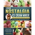 1500 Nostalgia Ice Cream Maker Cookbook The Super Easy, Tasty and
