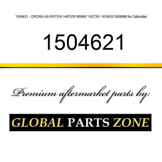 1504621 - CROWN AS-PISTON 1407378 0R9897 1427301 1618420 3938988 for Caterpillar