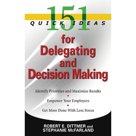 Pre-Owned 151 Quick Ideas for Delegating and Decision-Making (Paperback) 1564149617 9781564149619