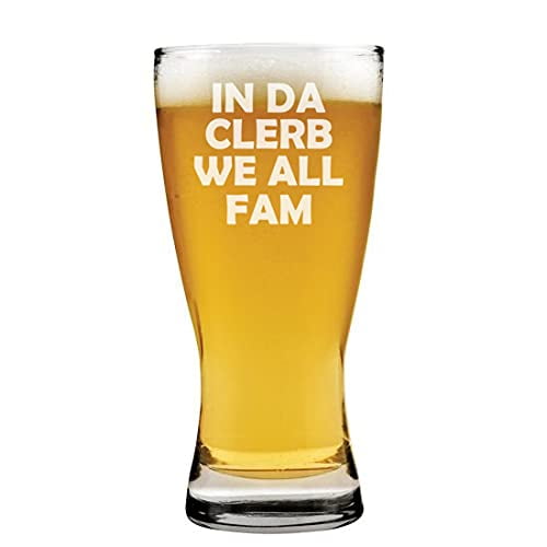 15oz Beer Pilsner Glass In Da Clerb We All Fam