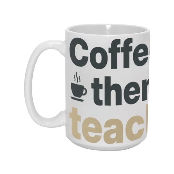 15oz "Coffee Then Teach" Ceramic Mug – Bold Script Design, Inspirational Quote Coffee Cup for Teachers