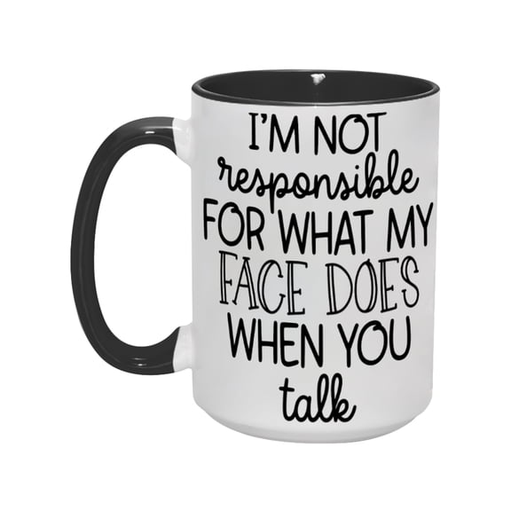 15oz Funny Sarcastic Mug - 'I'M NOT RESPONSIBLE FOR WHAT MY FACE DOES WHEN YOU TALK' Humorous Coffee Cup, Perfect Gift for Office Colleagues or Friends