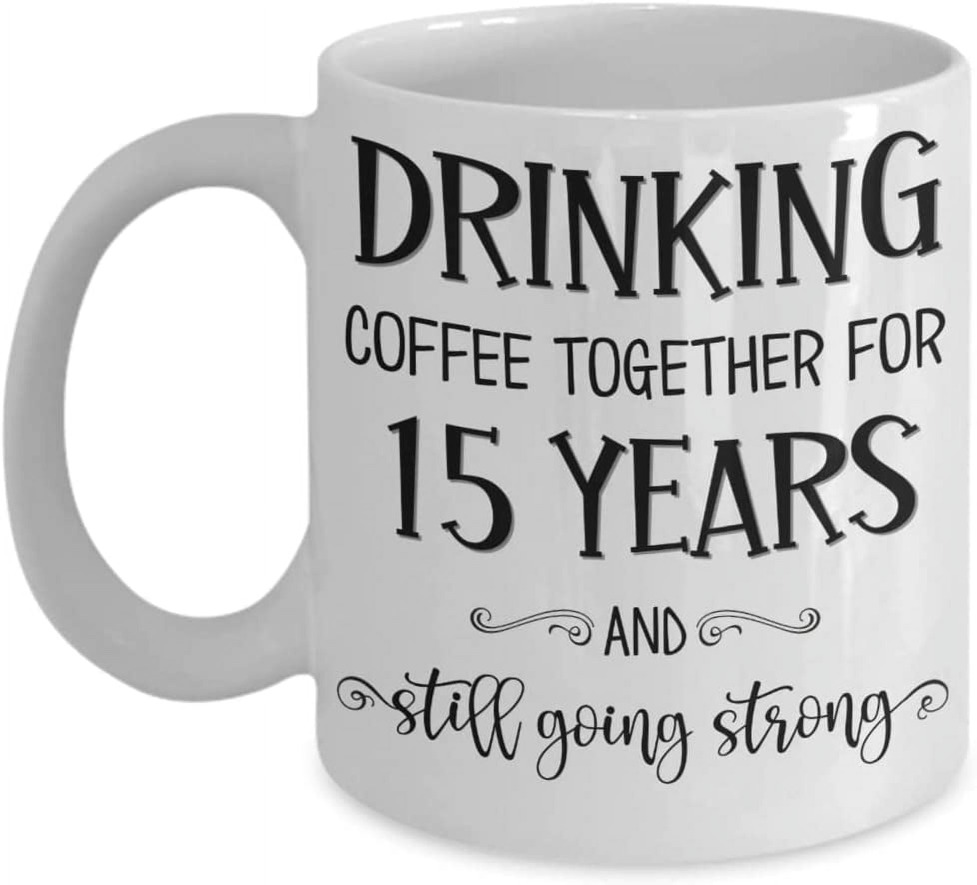 15th Anniversary Mug Drinking Coffee Together for Fifteen Years Husband  Wife Couple Celebrating Fifteenth Yr Crystal Wedding 11 or 15 oz White  Ceramic - Walmart.com