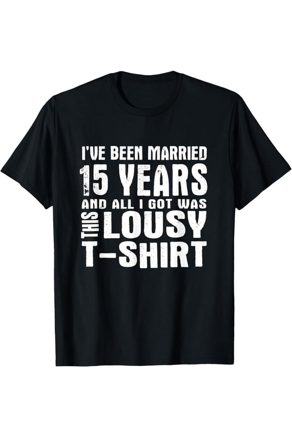 15th Year Anniversary Shirt Fifteen Wedding Married Tee mens t shirt，black，women，funny，misfits，men，journey，t-shirt