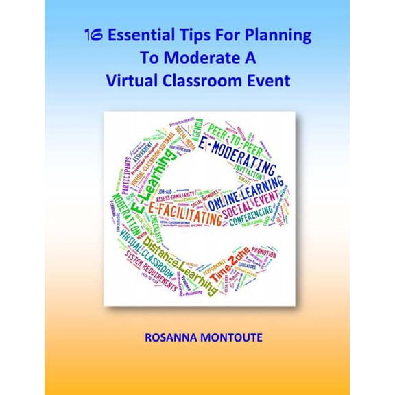 16 Essential Tips For Planning To Moderate A Virtual Classroom Event (Paperback)