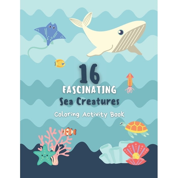 Learn as You Color 16 Fascinating Sea Creatures: Learn as You Color the Ocean's Most Interesting Animals!, (Paperback)