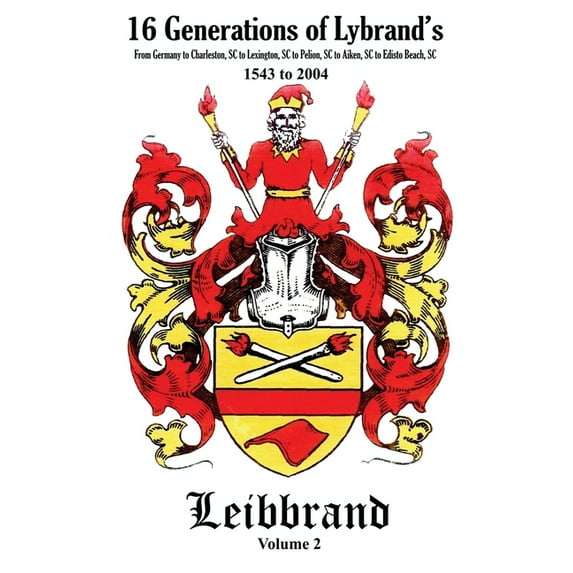 16 Generations of Lybrand's: From Germany to Charleston, SC to Lexington, SC to Pelion, SC to Aiken, SC to Edisto Beach, SC - 1543 to 2004 (Paperback)