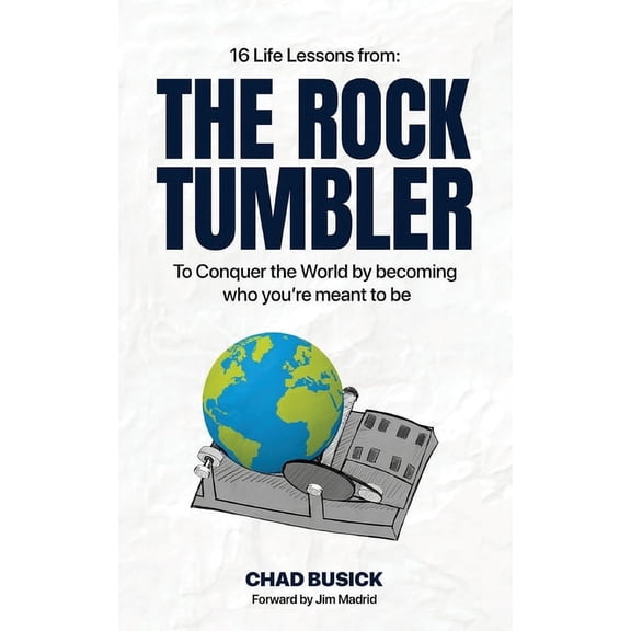 The Rock Tumbler: 16 Life Lessons to Conquer the World by becoming who you're meant to be, (Paperback)