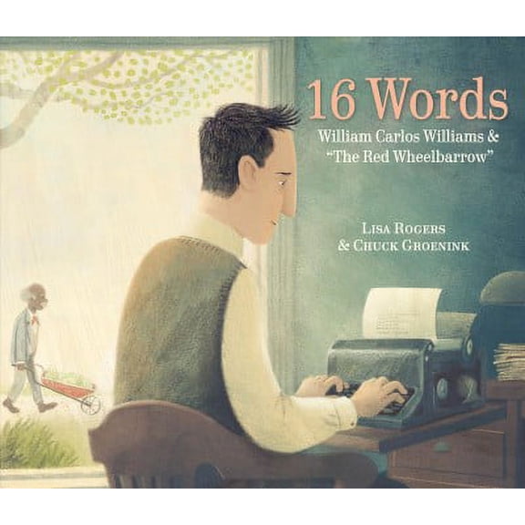 Pre-Owned 16 Words: William Carlos Williams and the Red Wheelbarrow (Hardcover) 152472016X 9781524720162