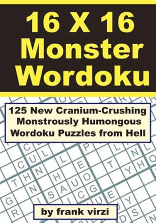 16 X 16 Monster Wordoku: 125 New Cranium-Crushing, Monstrously Humongous Wordoku Puzzles from Hell (Paperback) by Frank Virzi