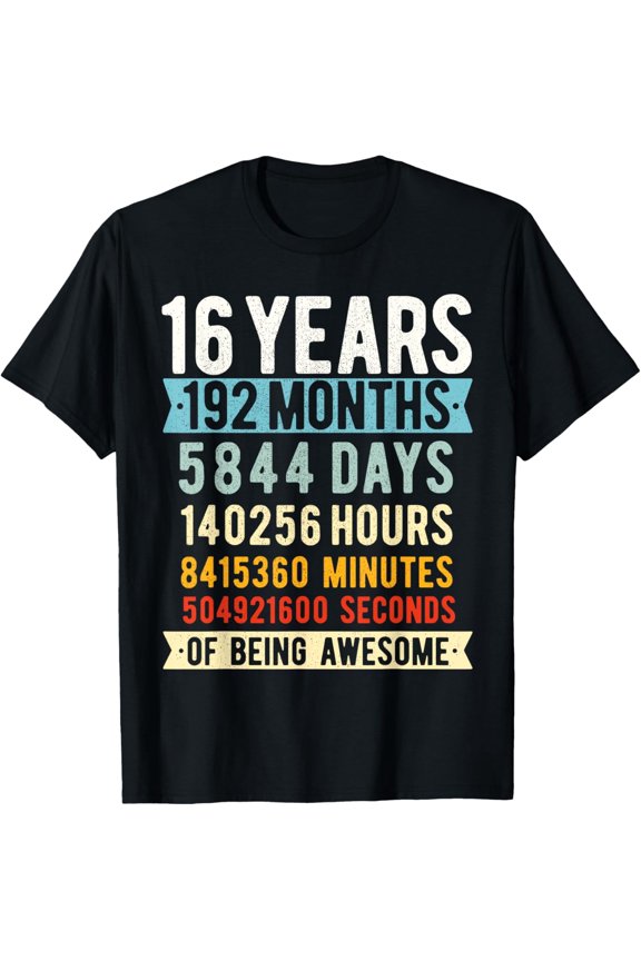 16 Years of Being Awesome 16th Birthday Milestone Countdown T shirt with Months Days Hours Minutes and Seconds Design Unisex Tee