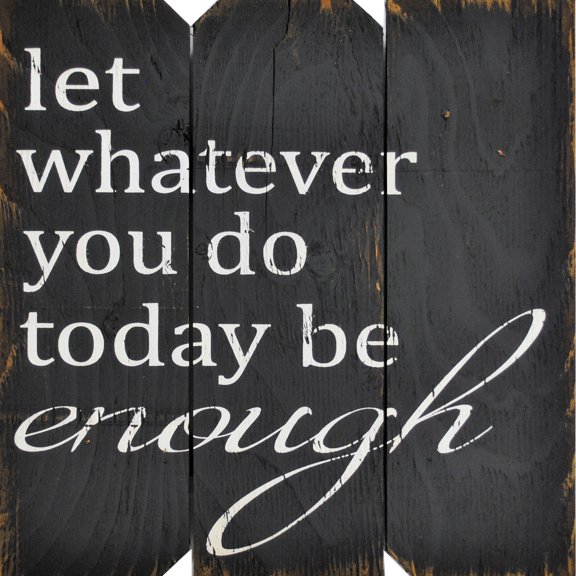 16 in x 16 in. "Let Whatever you do today be enough" by Rough Cut Décor Wood Wall Art