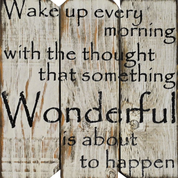 16 in x 16 in. "Wake Up every morning with the thought that something wonderful is about to happen " by Rough Cut Décor Wood Wall Art
