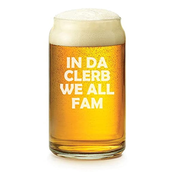 16 oz Beer Can Glass In Da Clerb We All Fam