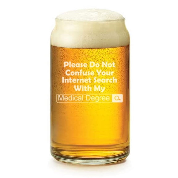16 oz Beer Can Glass Medical Degree Do Not Confuse With Internet Search Funny Doctor