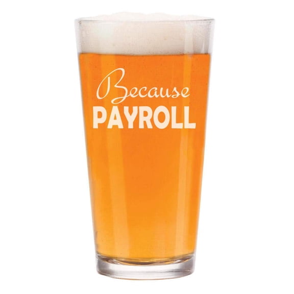 16 oz Beer Pint Glass Because Payroll HR Funny