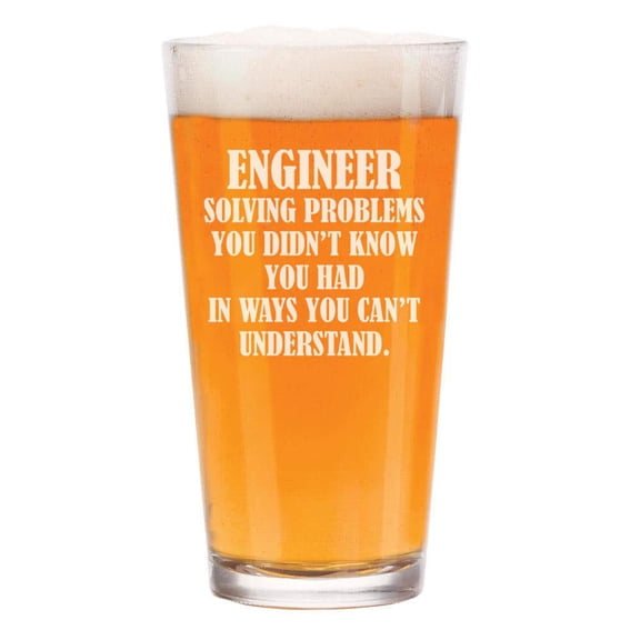 16 oz Beer Pint Glass Engineer Solving Problems You Didn't Know You Had In Ways You Can't Understand