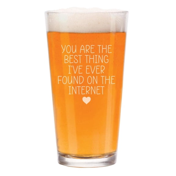 16 oz Beer Pint Glass Gift You Are The Best Thing I Have Ever Found On The Internet For Boyfriend For Girlfriend Anniversary