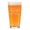 thumbnail image 1 of 16 oz Beer Pint Glass It's A Beautiful Day To Save Smiles Funny Dentist Hygienist Dental Assistant Orthodontist, 1 of 1