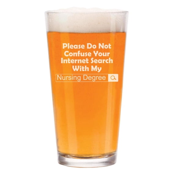 16 oz Beer Pint Glass Nursing Degree Do Not Confuse With Internet Search Funny Nurse