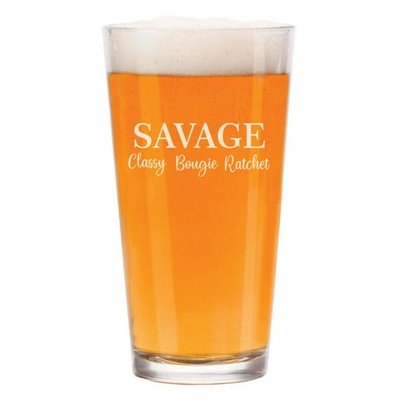 16 oz Beer Pint Glass Savage Classy Bougie Ratchet