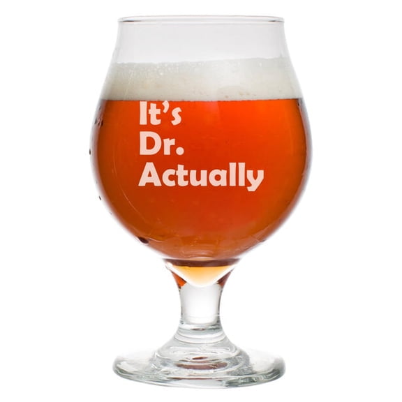16 oz Belgian Beer Tulip Glass Stemmed Beer Glass It's Dr Actually PHD Graduation Student Funny
