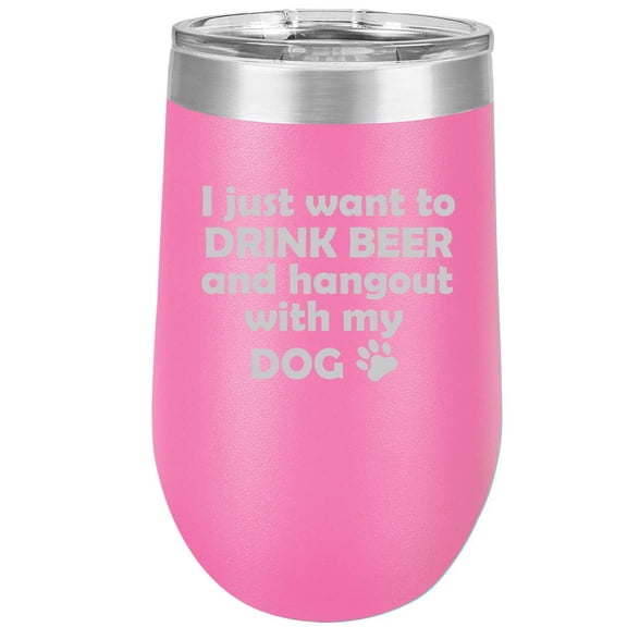 16 oz Double Wall Vacuum Insulated Stainless Steel Stemless Wine Tumbler Glass Coffee Travel Mug With Lid I Just Want To Drink Beer And Hang Out With My Dog (Hot Pink)