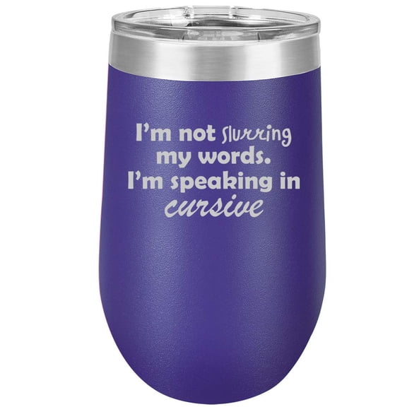 16 oz Double Wall Vacuum Insulated Stainless Steel Stemless Wine Tumbler Glass Coffee Travel Mug With Lid I'm Not Slurring My Words I'm Speaking In Cursive (Purple)