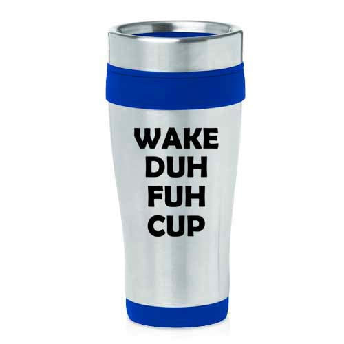 16 oz Insulated Stainless Steel Travel Mug Wake Duh Fuh Cup (Blue)