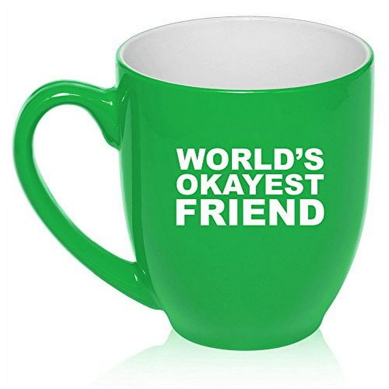 16 oz Large Bistro Mug Ceramic Coffee Tea Glass Cup Funny World's Okayest  Friend (Green) 