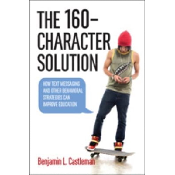 Pre-Owned 160-Character Solution : How Text Messaging and Other Behavioral Strategies Can Improve Education