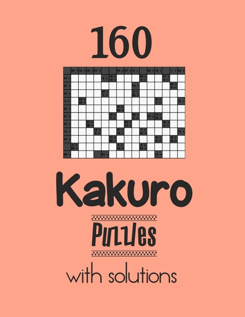 160 Kakuro Puzzles with solutions: Kakuro puzzle books - Have a Blast!, (Paperback)