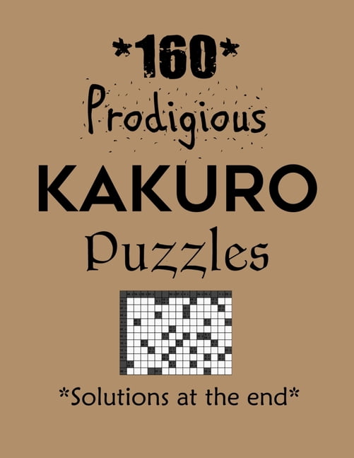 160 Prodigious Kakuro Puzzles - Solutions at the end: Kakuro puzzle books - Have a Blast!, (Paperback)