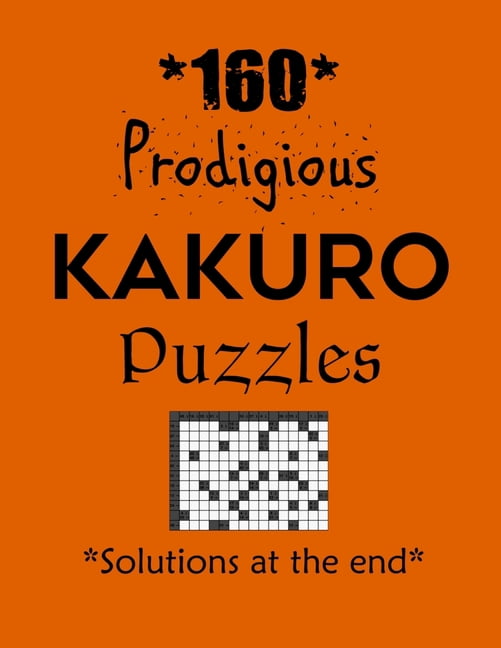 160 Prodigious Kakuro Puzzles - Solutions at the end: Kakuro puzzle books - Have a Blast!, (Paperback)
