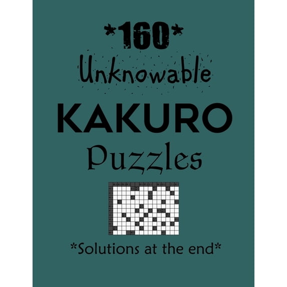 160 Unknowable Kakuro Puzzles - Solutions at the end: Kakuro puzzle books - Have a Blast!, (Paperback)
