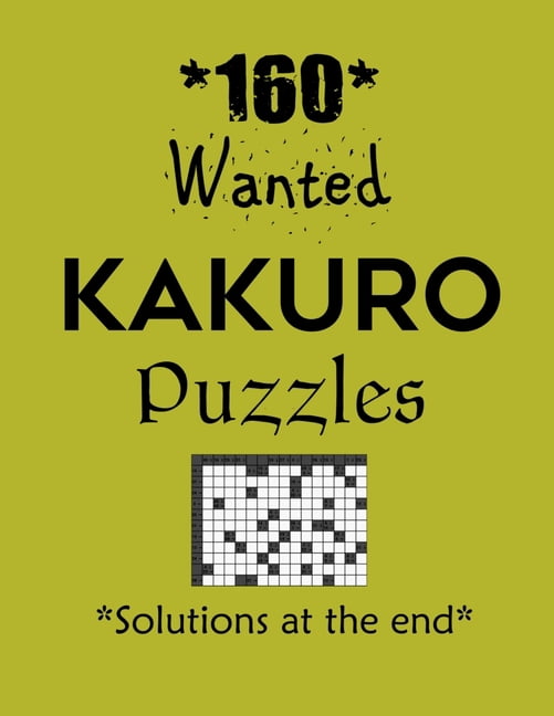 160 Wanted Kakuro Puzzles - Solutions at the end : Kakuro puzzle books - Have a Blast! (Paperback)
