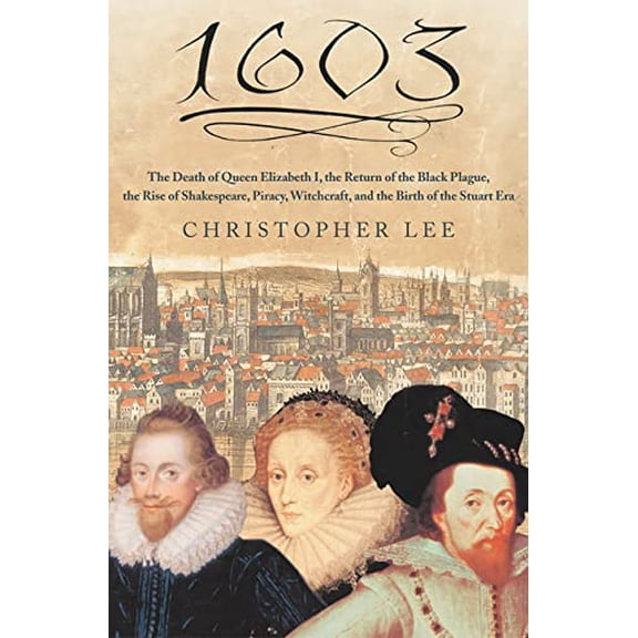 Pre-Owned 1603 : The Death of Queen Elizabeth I, the Return Black Plague, Rise Shakespeare, Piracy, Witchcraft, and Birth Stuart Era