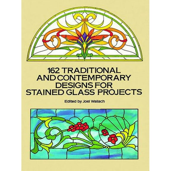 162 Traditional and Contemporary Designs for Stained Glass Projects (Dover Pictorial Archive Series)