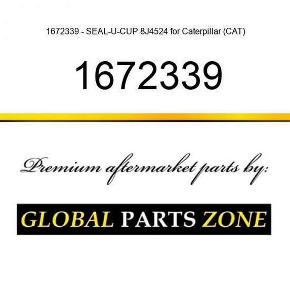 1672339 - SEAL-U-CUP 8J4524 for Caterpillar (CAT)