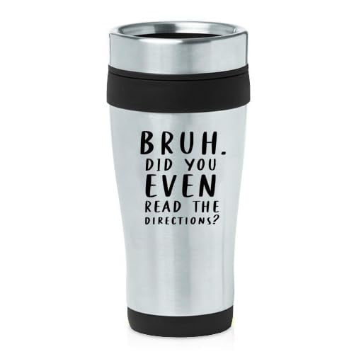 16oz Insulated Stainless Steel Travel Mug Coffee Mug Tumbler Bruh Did You Even Read The Directions Funny Gift For Teacher, Fun Teacher Gift, Cool Teacher Gift (Black)