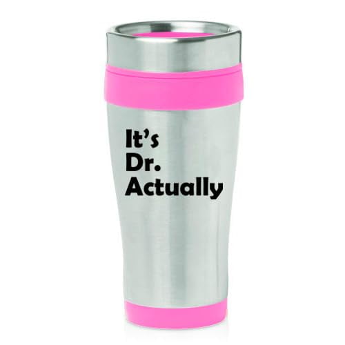 16oz Insulated Stainless Steel Travel Mug Coffee Mug Tumbler It's Dr Actually PHD Graduation Gift Student Funny (Pink)