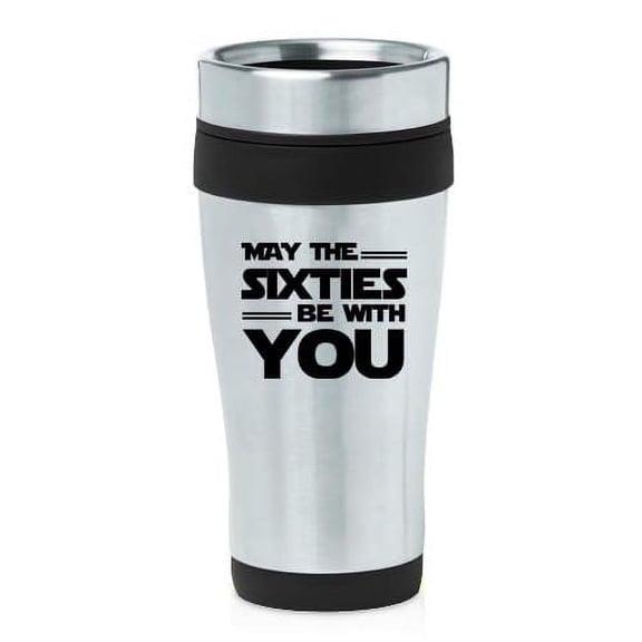 16oz Insulated Stainless Steel Travel Mug Coffee Mug Tumbler May The Sixties Be With You 60th Birthday Gift Funny 60 Year Old (Black)