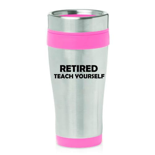 16oz Insulated Stainless Steel Travel Mug Coffee Mug Tumbler Retired Teach Yourself Funny Teacher Retirement Gift (Pink)